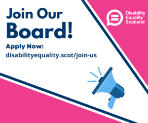 Join our board, Apply now: disabilityequality.scot/join-us